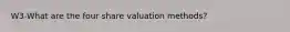 W3-What are the four share valuation methods?