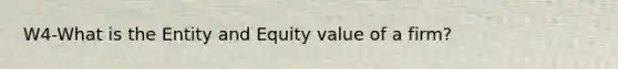 W4-What is the Entity and Equity value of a firm?