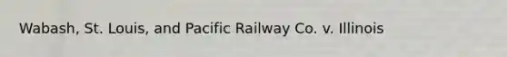 Wabash, St. Louis, and Pacific Railway Co. v. Illinois