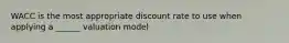 WACC is the most appropriate discount rate to use when applying a ______ valuation model