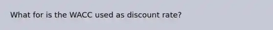 What for is the WACC used as discount rate?