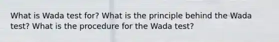 What is Wada test for? What is the principle behind the Wada test? What is the procedure for the Wada test?