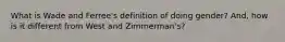 What is Wade and Ferree's definition of doing gender? And, how is it different from West and Zimmerman's?