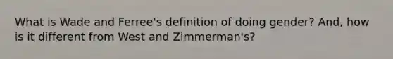 What is Wade and Ferree's definition of doing gender? And, how is it different from West and Zimmerman's?