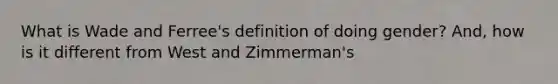 What is Wade and Ferree's definition of doing gender? And, how is it different from West and Zimmerman's