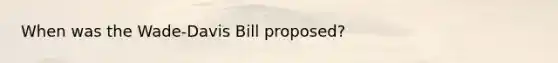 When was the Wade-Davis Bill proposed?