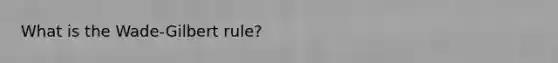 What is the Wade-Gilbert rule?