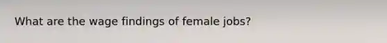 What are the wage findings of female jobs?