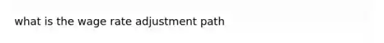 what is the wage rate adjustment path