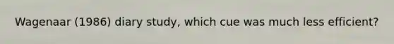 Wagenaar (1986) diary study, which cue was much less efficient?