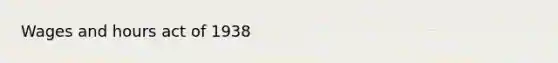 Wages and hours act of 1938