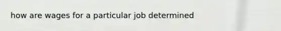 how are wages for a particular job determined