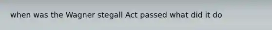 when was the Wagner stegall Act passed what did it do