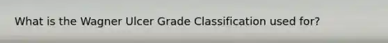 What is the Wagner Ulcer Grade Classification used for?