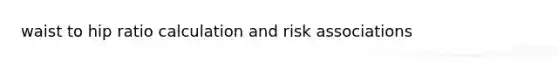 waist to hip ratio calculation and risk associations