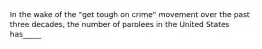 In the wake of the "get tough on crime" movement over the past three decades, the number of parolees in the United States has_____