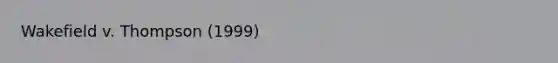 Wakefield v. Thompson (1999)