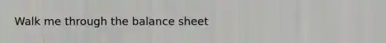 Walk me through the balance sheet