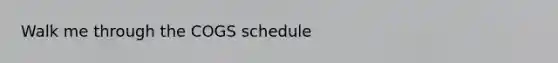 Walk me through the COGS schedule
