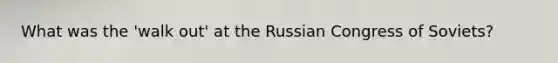 What was the 'walk out' at the Russian Congress of Soviets?