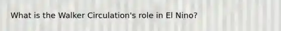 What is the Walker Circulation's role in El Nino?