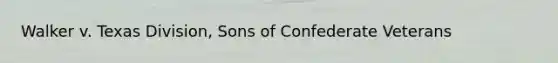 Walker v. Texas Division, Sons of Confederate Veterans