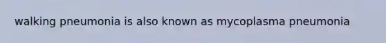 walking pneumonia is also known as mycoplasma pneumonia