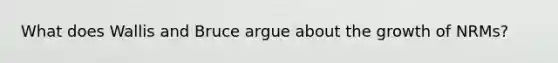 What does Wallis and Bruce argue about the growth of NRMs?