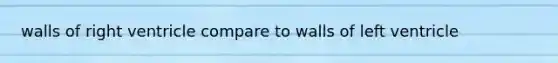 walls of right ventricle compare to walls of left ventricle