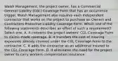 Walsh Management, the project owner, has a Commercial General Liability (CGL) Coverage Form that has an occurrence trigger. Walsh Management also requires each independent contractor that works on the project to purchase an Owners and Contractors Protective Liability Coverage Form. Which one of the following statements describes an effect of such a requirement? Select one: A. It converts the project owners' CGL Coverage Form to claims-made coverage. B. It transfers the cost of insuring exposures already covered under the CGL Coverage Form to the contractor. C. It adds the contractor as an additional insured to the CGL Coverage Form. D. It eliminates the need for the project owner to carry workers compensation insurance.