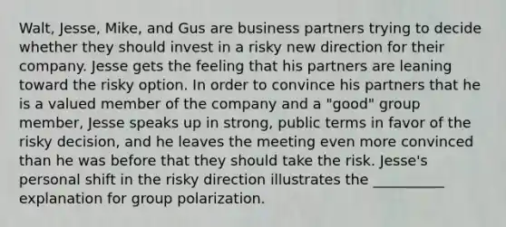 Walt, Jesse, Mike, and Gus are business partners trying to decide whether they should invest in a risky new direction for their company. Jesse gets the feeling that his partners are leaning toward the risky option. In order to convince his partners that he is a valued member of the company and a "good" group member, Jesse speaks up in strong, public terms in favor of the risky decision, and he leaves the meeting even more convinced than he was before that they should take the risk. Jesse's personal shift in the risky direction illustrates the __________ explanation for group polarization.