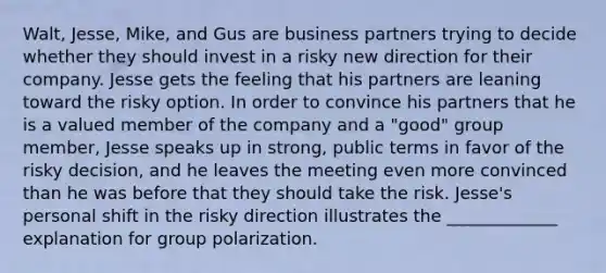 Walt, Jesse, Mike, and Gus are business partners trying to decide whether they should invest in a risky new direction for their company. Jesse gets the feeling that his partners are leaning toward the risky option. In order to convince his partners that he is a valued member of the company and a "good" group member, Jesse speaks up in strong, public terms in favor of the risky decision, and he leaves the meeting even more convinced than he was before that they should take the risk. Jesse's personal shift in the risky direction illustrates the _____________ explanation for group polarization.