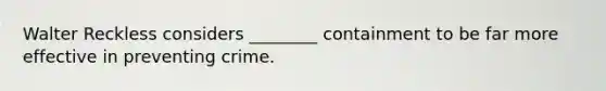 Walter Reckless considers ________ containment to be far more effective in preventing crime.