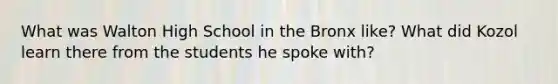 What was Walton High School in the Bronx like? What did Kozol learn there from the students he spoke with?