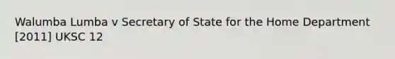 Walumba Lumba v Secretary of State for the Home Department [2011] UKSC 12