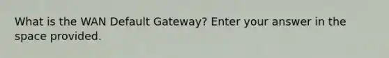 What is the WAN Default Gateway? Enter your answer in the space provided.