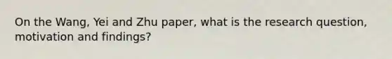 On the Wang, Yei and Zhu paper, what is the research question, motivation and findings?