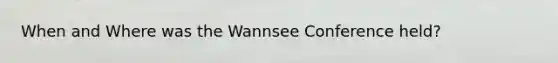 When and Where was the Wannsee Conference held?