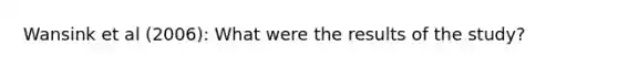 Wansink et al (2006): What were the results of the study?