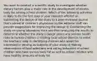 You want to conduct a scientific study to investigate whether dietary factors play a major role in the development of excess body fat among school children. Which of the following activities is likely to be the first step of your research efforts? a) Submitting the design of the study to a peer-reviewed journal that's aimed at children's physicians so the editorial staff can provide suggestions for improving the design b) Conducting the study on young laboratory mice and then analyzing the results to determine whether the study's design poses any serious health risks to human children c) Visiting local school districts to enlist the teachers' help in identifying children who would be interested in serving as subjects of your study d) Making observations of food selections and eating behaviors of school children who have excess body fat as well as school children who have healthy amounts of body fat