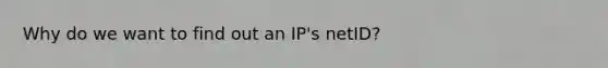 Why do we want to find out an IP's netID?