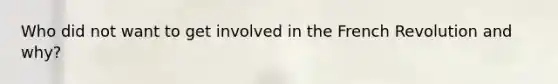 Who did not want to get involved in the French Revolution and why?