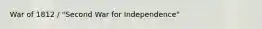 War of 1812 / "Second War for Independence"