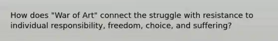 How does "War of Art" connect the struggle with resistance to individual responsibility, freedom, choice, and suffering?