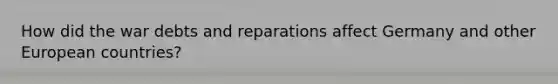 How did the war debts and reparations affect Germany and other European countries?