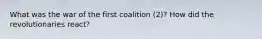 What was the war of the first coalition (2)? How did the revolutionaries react?