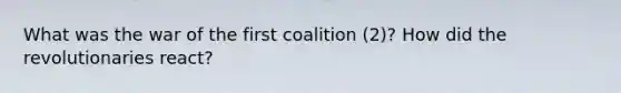 What was the war of the first coalition (2)? How did the revolutionaries react?