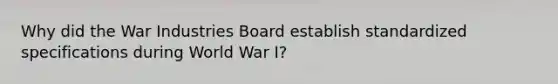 Why did the War Industries Board establish standardized specifications during World War I?