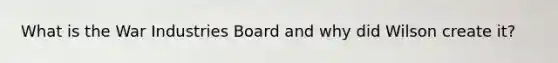 What is the War Industries Board and why did Wilson create it?