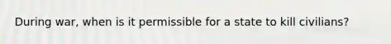 During war, when is it permissible for a state to kill civilians?